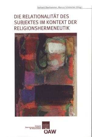 Die Relationalität des Subjektes im Kontext der Religionshermeneutik - Gerhard Oberhammer; Marcus Schmücker