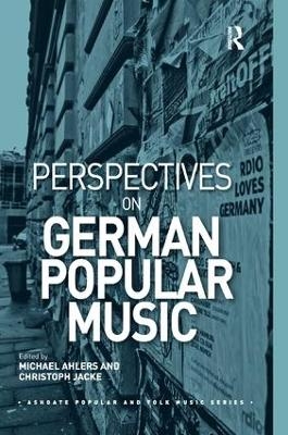 Perspectives on German Popular Music - Michael Ahlers; Christoph Jacke