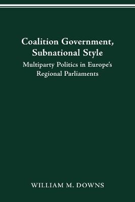Coalition Government, Subnational Style - William Downs