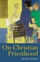 On Christian Priesthood - Robin Ward