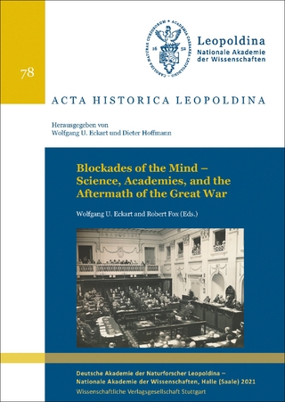 Blockades of the Mind ? Science, Academies, and the Aftermath of the Great War - Wolfgang U. Eckart; Robert Fox
