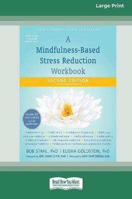 A Mindfulness-Based Stress Reduction Workbook (16pt Large Print Edition) - Bob Stahl, Elisha Goldstein
