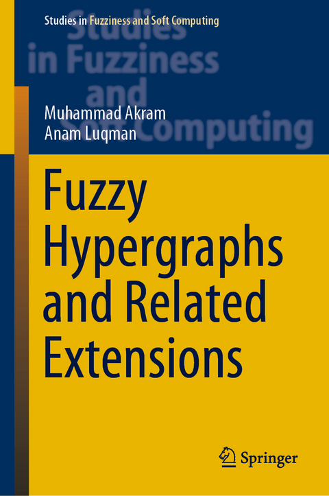 Fuzzy Hypergraphs and Related Extensions - Muhammad Akram, Anam Luqman
