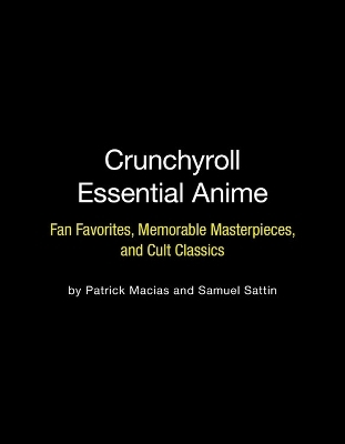 Crunchyroll Essential Anime - Patrick Macias, Samuel Sattin