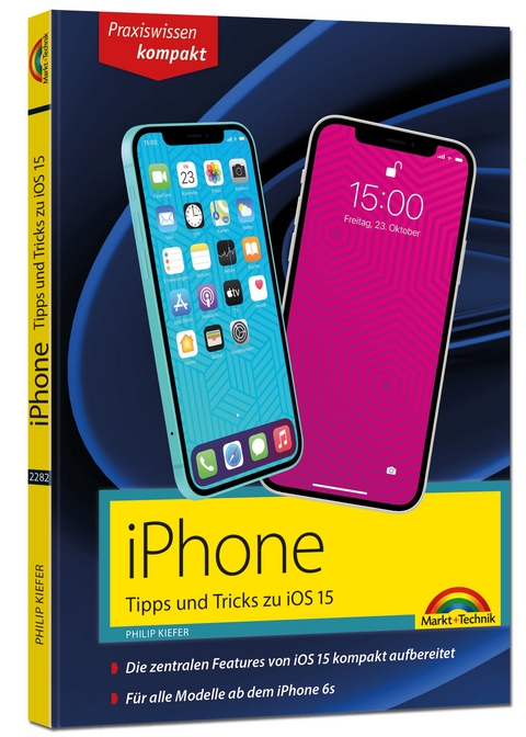 iPhone Tipps und Tricks zu iOS 15 - zu allen aktuellen iPhone Modellen von 13 bis iPhone 7 - komplett in Farbe - Philip Kiefer