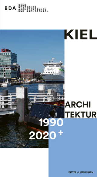 Kiel Architektur 1990?2020+ - Dieter-J. Mehlhorn; BDA Bund Deutscher Architektinnen und Architekten