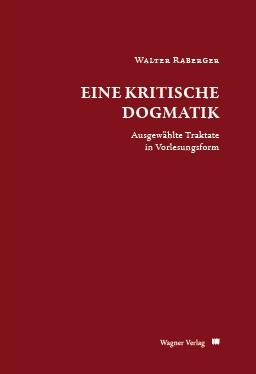 Eine kritische Dogmatik - Walter Raberger