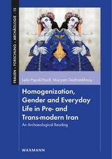 Homogenization, Gender and Everyday Life in Pre- and Trans-modern Iran - Leila Papoli-Yazdi, Maryam Dezhamkhooy