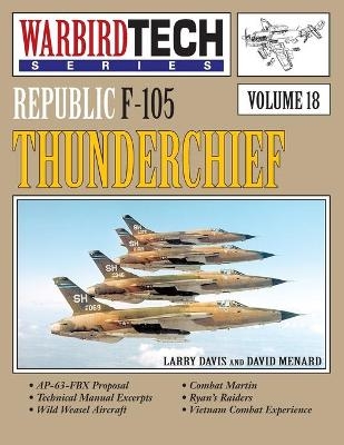 Republic F-105 Thunderchief- Warbirdtech Vol. 18 - Larry Davis; David Menard