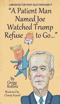 "A Patient Man Named Joe Watched Trump Refuse to Go..." - Gregg Robins