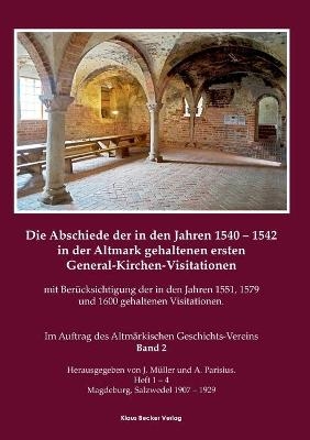 Die Abschiede der in den Jahren 1540Â¿1542 in der Altmark gehaltenen ersten General-Kirchen-Visitation mit BerÃ¼cksichtigung der in den Jahren 1551, 1579 und 1600 gehaltenen Visitationen, Band II - J. MÃ¼ller; A. Parisius