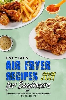 Air Fryer Recipes For Beginners 2021 - Emily Coen