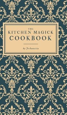The Kitchen Magick Cookbook -  Jechanovia