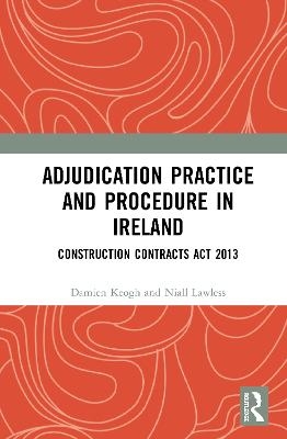 Adjudication Practice and Procedure in Ireland - Damien Keogh, Niall Lawless