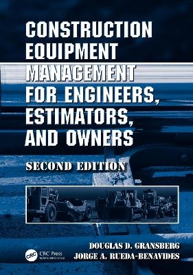 Construction Equipment Management for Engineers, Estimators, and Owners, Second Edition - Douglas D. Gransberg, Jorge A. Rueda- Benavides