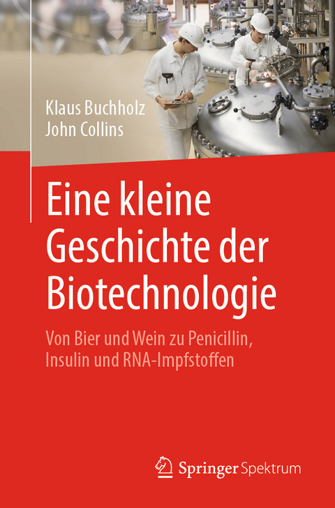 Eine kleine Geschichte der Biotechnologie - Klaus Buchholz, John Collins