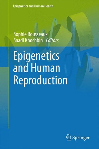 Epigenetics and Human Reproduction - Sophie Rousseaux; Sophie Rousseaux; Saadi Khochbin; Saadi Khochbin