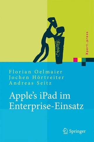 Apple's iPad im Enterprise-Einsatz - Florian Oelmaier; Jochen Hörtreiter; Andreas Seitz