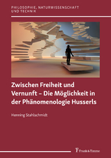 Zwischen Freiheit und Vernunft – Die Möglichkeit in der Phänomenologie Husserls - Henning Stahlschmidt