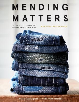 Mending Matters: Stitch, Patch, and Repair Your Favorite Denim & More - Katrina Rodabaugh