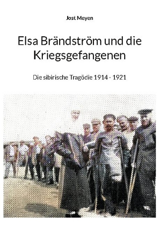 Elsa Brändström und die Kriegsgefangenen - Jost Meyen