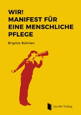 WIR! Manifest für eine menschliche Pflege - Brigitte Bührlen