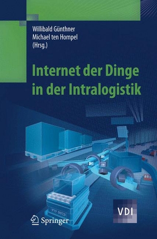 Internet der Dinge in der Intralogistik - Willibald A. Günthner; Willibald A. Günthner; Michael ten Hompel; Michael Hompel