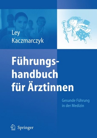 Führungshandbuch für Ärztinnen - Ulrike Ley; Gabriele Kaczmarczyk
