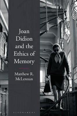 Joan Didion and the Ethics of Memory - Dr. Matthew R. McLennan