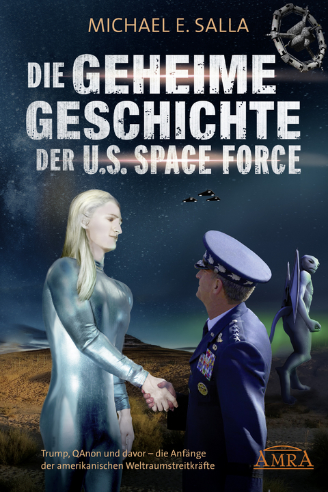 DIE GEHEIME GESCHICHTE DER U.S. SPACE FORCE: Trump, QAnon und davor - die Anfänge der amerikanischen Weltraumstreitkräfte - Michael E. Salla