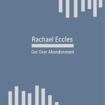 Get Over Abandonment, Self Hypnosis CD - Rachael Eccles