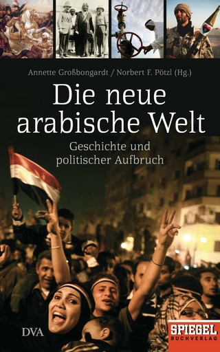 Die neue arabische Welt - Annette Großbongardt; Norbert F. Pötzl