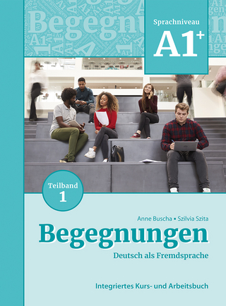 Begegnungen Deutsch als Fremdsprache A1+, Teilband 1: Integriertes Kurs- und Arbeitsbuch - Anne Buscha; Szilvia Szita