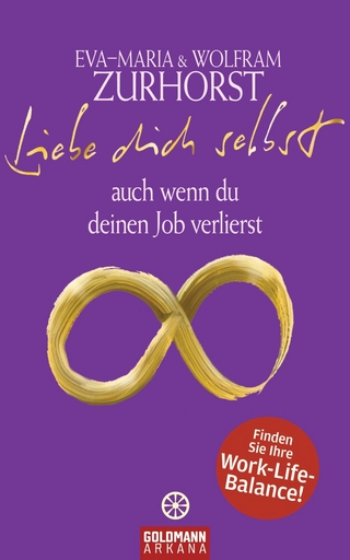 Liebe dich selbst auch wenn du deinen Job verlierst - Eva-Maria Zurhorst; Wolfram Zurhorst