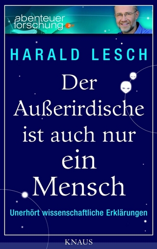 Der AuÃ?erirdische ist auch nur ein Mensch: UnerhÃ¶rt wissenschaftliche ErklÃ¤rungen Harald Lesch Author