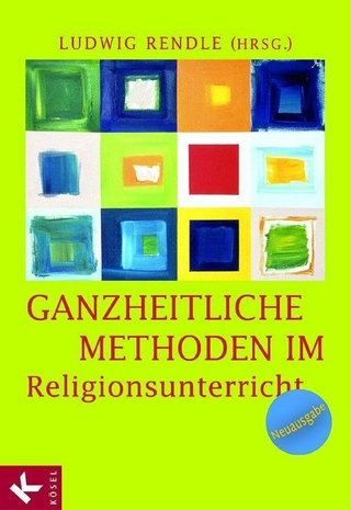 Ganzheitliche Methoden im Religionsunterricht: Ein Praxisbuch (German Edition)