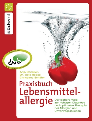 Praxisbuch Lebensmittelallergie: Der sichere Weg zur richtigen Diagnose und optimalen Therapie bei Allergien und Unverträglichkeiten Christiane Schäfe