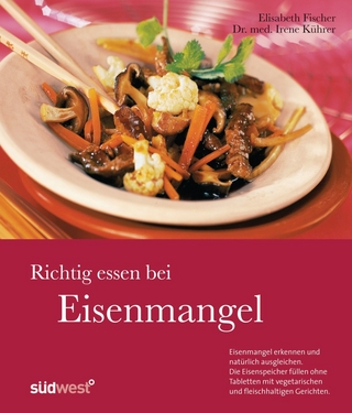 Richtig essen bei Eisenmangel - Irene Kührer; Elisabeth Fischer