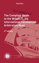 The Complete (but unofficial) Guide to the Willem C. Vis International Commercial Arbitration Moot - Risse, Jörg