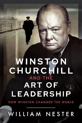 Winston Churchill and the Art of Leadership - William Nester