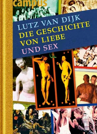 Die Geschichte von Liebe und Sex - Lutz Van Dijk