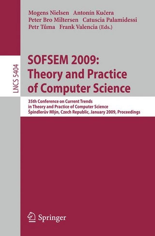 SOFSEM 2009: Theory and Practice of Computer Science - Antonin Kucera; Peter Bro Miltersen; Mogens Nielsen; Catuscia Palamidessi; Petr Tuma; Frank Valencia