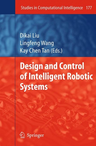 Design and Control of Intelligent Robotic Systems - Dikai Liu; Lingfeng Wang; Kay Chen Tan