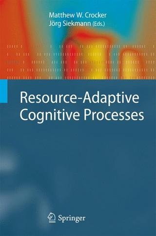 Resource-Adaptive Cognitive Processes - Jörg Siekmann; Matthew W. Crocker; Jörg Siekmann; Matthew W. Crocker