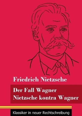 Der Fall Wagner / Nietzsche kontra Wagner - Friedrich Nietzsche