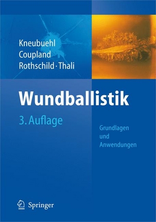 Wundballistik -- Grundlagen und Anwendungen - Beat Kneubuehl; Beat Kneubuehl; Robin Coupland; Markus Rothschild; Michael Thali