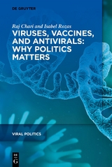 Viruses, Vaccines, and Antivirals: Why Politics Matters - Raj Chari, Isabel Rozas