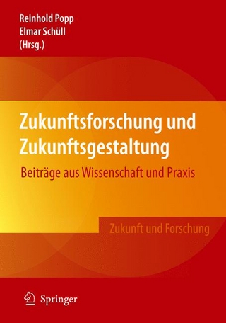 Zukunftsforschung und Zukunftsgestaltung - Reinhold Popp; Reinhold Popp; Elmar Schüll; Elmar Schüll