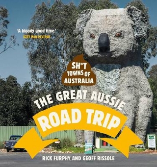 Sh*t Towns of Australia: The Great Aussie Road Trip - Rick Furphy; Geoff Rissole