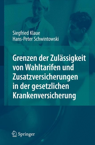 Grenzen der Zulässigkeit von Wahltarifen und Zusatzversicherungen in der gesetzlichen Krankenversicherung - Siegfried Klaue; Hans-Peter Schwintowski